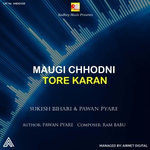 Listen to Maugi Chhodni Tore Karan song with lyrics from Sukesh Bihari