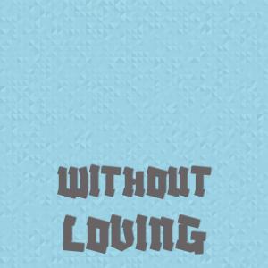 收听Cacious的Without Loving歌词歌曲