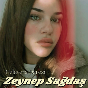 收听Zeynep Sağdaş的Gelevera Deresi歌词歌曲