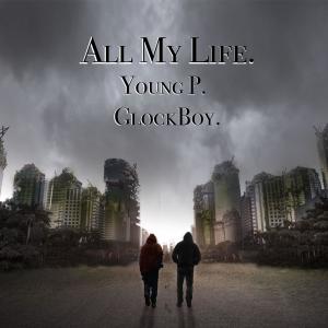 收聽Young P.的All My Life (feat. Glockboy) (Explicit)歌詞歌曲