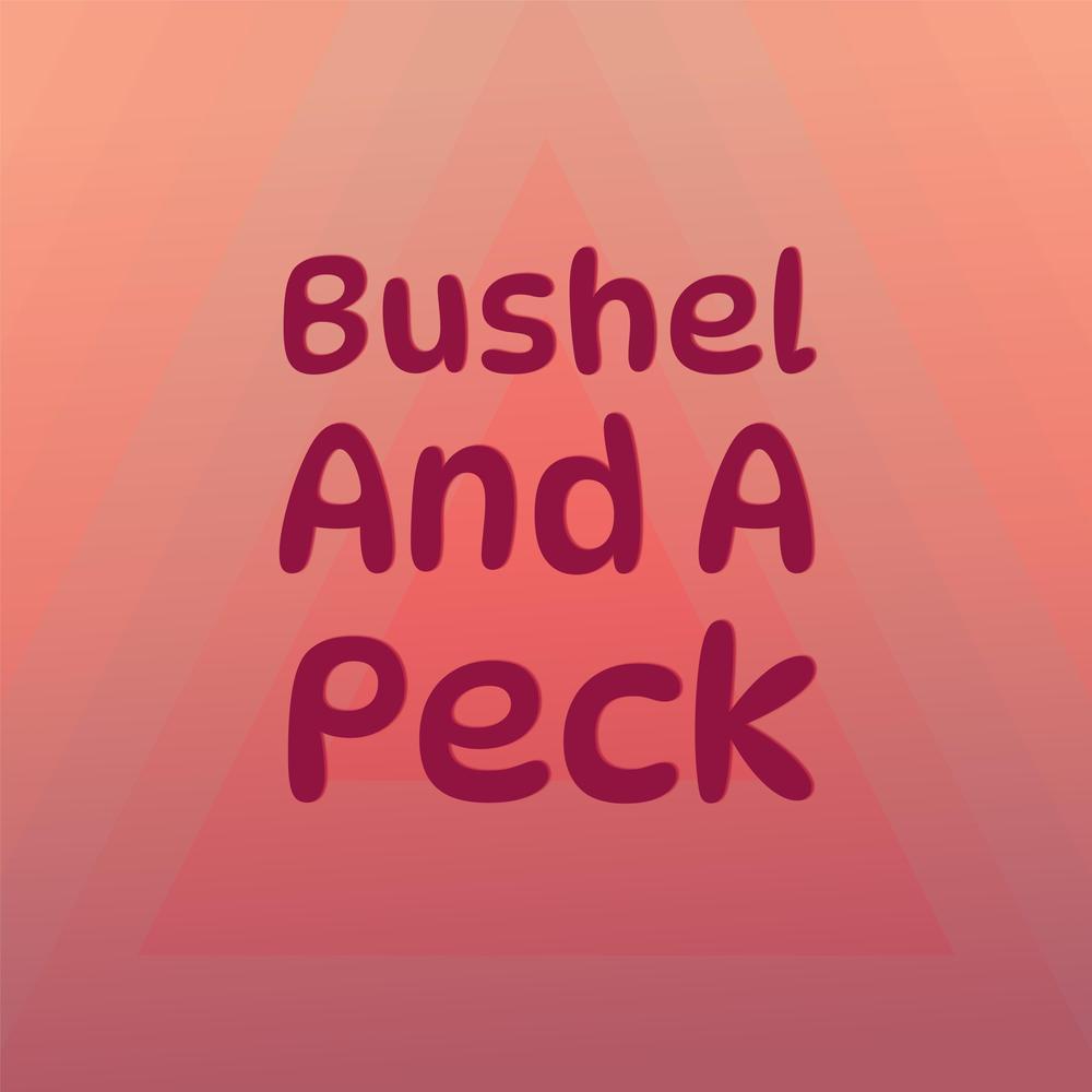 Bushel and a Peck