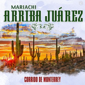 Mariachi Arriba Juárez的專輯Corrido de Monterrey