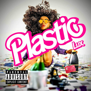 Dengarkan lagu Plastic (Explicit) nyanyian Lux dengan lirik