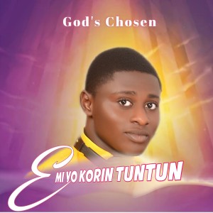 收聽God's Chosen的Emi Yo Korin Tuntun歌詞歌曲