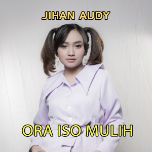 收聽Jihan Audy的Ora Iso Mulih歌詞歌曲