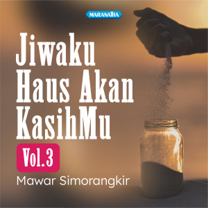 Jiwaku Haus Akan KasihMu, Vol. 3 dari Mawar Simorangkir