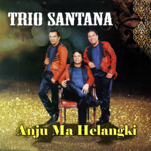 อัลบัม Anju Ma Helangki ศิลปิน Trio Santana