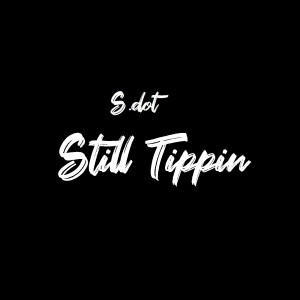 Dengarkan Still Tippin (Explicit) lagu dari S.dot dengan lirik