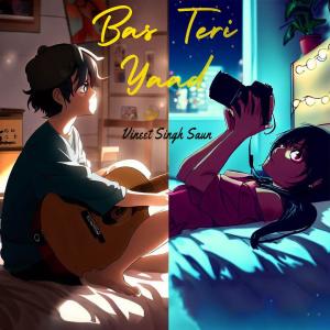ดาวน์โหลดและฟังเพลง Bas Teri Yaad พร้อมเนื้อเพลงจาก VINEET SINGH SAUN