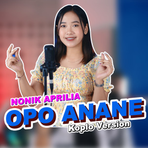 Dengarkan Opo Anane lagu dari Nonik Aprilia dengan lirik