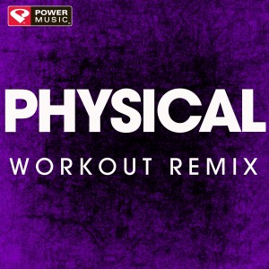 ดาวน์โหลดและฟังเพลง Physical (Workout Remix) พร้อมเนื้อเพลงจาก Power Music Workout