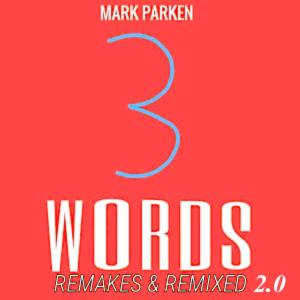 Album 3 Words: Remakes & Remixed 2.0 from Mark Parken