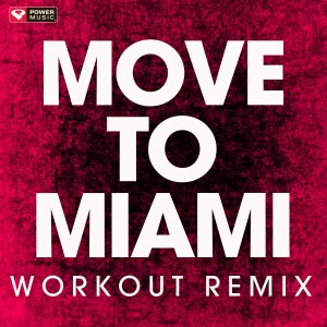 ดาวน์โหลดและฟังเพลง Move to Miami (Extended Workout Remix) พร้อมเนื้อเพลงจาก Power Music Workout