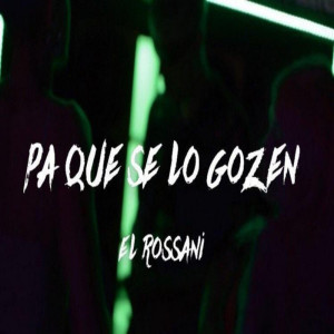 ดาวน์โหลดและฟังเพลง PA QUE SE LO GOZEN พร้อมเนื้อเพลงจาก El Rossani