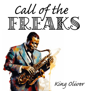 King Oliver的專輯Call of the Freaks