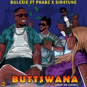 收聽Bulexie的Buttswana (Keep On Luvin!) (feat. Phabz & Sir4tune)歌詞歌曲