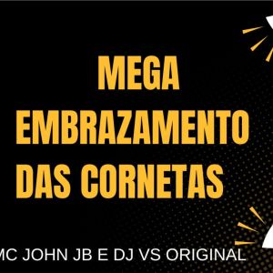 MC JOHN JB的專輯Mega Embrazamento das Cornetas (Explicit)