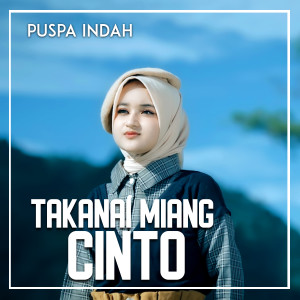 Dengarkan TAKANAI MIANG CINTO lagu dari Puspa Indah dengan lirik