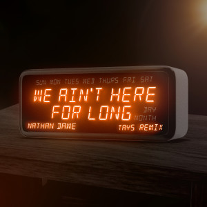 Nathan Dawe的專輯We Ain't Here For Long (Tays Remix)