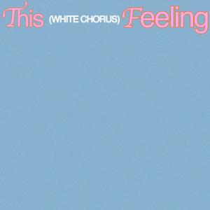 This Feeling dari White Chorus