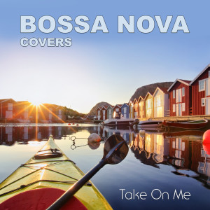 ดาวน์โหลดและฟังเพลง Take On Me พร้อมเนื้อเพลงจาก Bossa Nova Covers