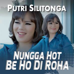 Nungga Hot Be Ho Di Roha dari Putri Silitonga