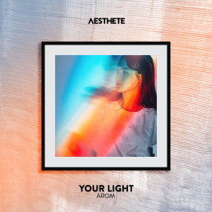 收听Arom的Your Light歌词歌曲