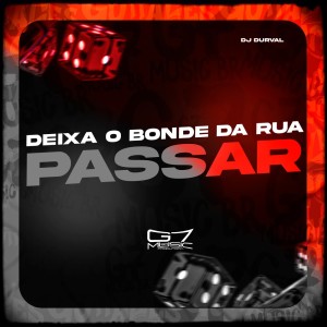 Listen to Deixa o Bonde da Rua Passar (Explicit) song with lyrics from Dj Durval