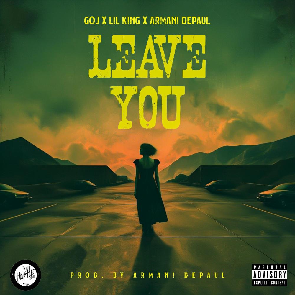 Leave You (feat. LiL King & Armani DePaul) (Explicit)