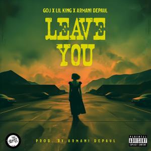 GOJ的專輯Leave You (feat. LiL King & Armani DePaul) [Explicit]