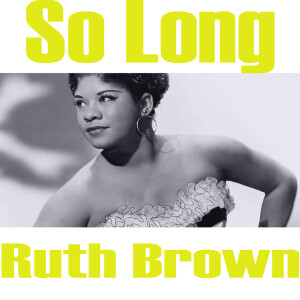 ดาวน์โหลดและฟังเพลง So Long พร้อมเนื้อเพลงจาก RUTH BROWN