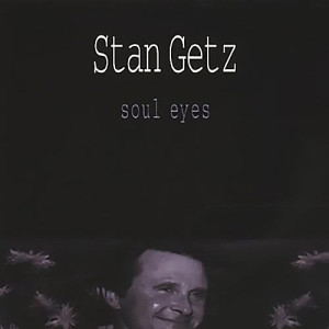 收聽Stan Getz的Soul Eyes (Live)歌詞歌曲