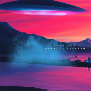 ดาวน์โหลดและฟังเพลง Aphelion พร้อมเนื้อเพลงจาก Darryl L. Sherman