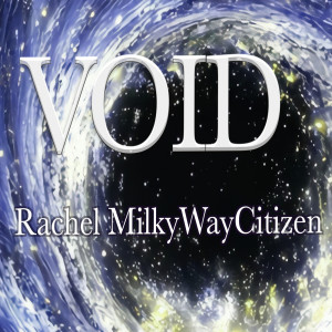 Listen to Void song with lyrics from Rachel MilkyWayCitizen