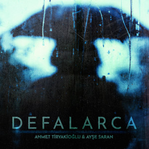 收听Ahmet Tiryakioğlu的Defalarca歌词歌曲