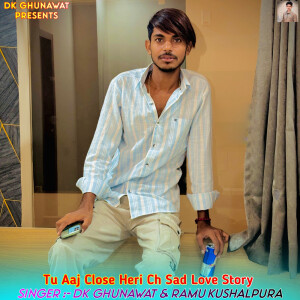 DK Ghunawat的專輯Tu Aaj Close Heri Ch Sad Love Story
