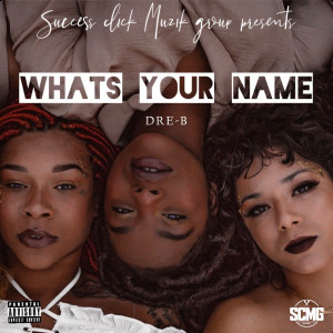 Listen to What’s Your Name (Explicit) song with lyrics from DRE-B