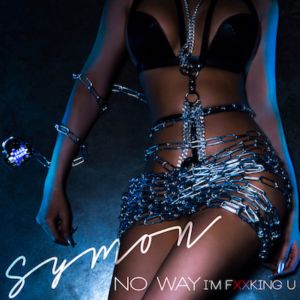收听Symon的No Way (I'm Fucking You) (Explicit)歌词歌曲