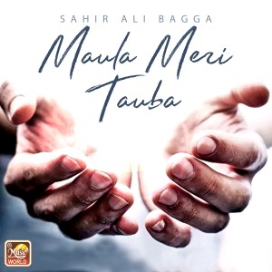 收聽Sahir Aali Bagga的Maula Meri Tauba歌詞歌曲