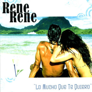 ดาวน์โหลดและฟังเพลง Lo Mucho Que Te Quiero พร้อมเนื้อเพลงจาก Rene Rene