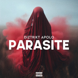 收聽Diztrikt Apolo的Parasite (Explicit)歌詞歌曲