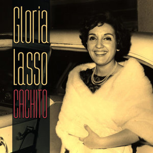 收聽Gloria Lasso的Cachito歌詞歌曲