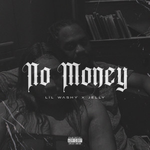 收聽Lil Washy and Jelly的No Money (Explicit)歌詞歌曲