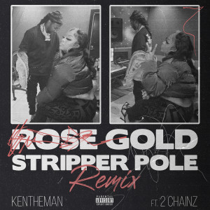 Album Rose Gold Stripper Pole (feat. 2 Chainz) (Explicit) from KenTheMan