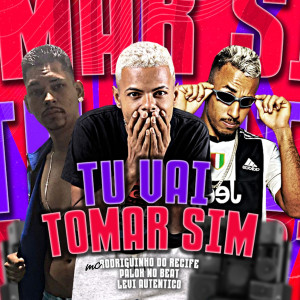 Mc Rodriguinho do Recife的專輯Tu Vai Tomar Sim (Explicit)