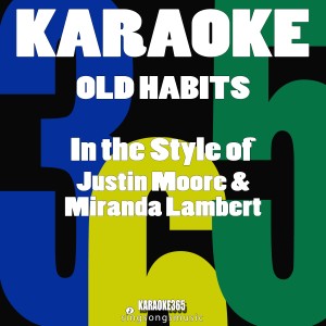 Karaoke 365的專輯Old Habits (In the Style of Justin Moore & Miranda Lambert) [Karaoke Version] - Single