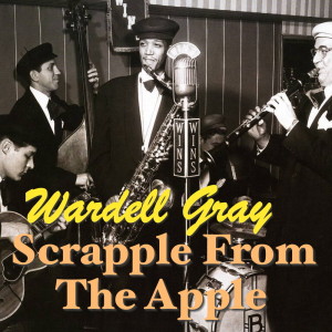 Wardell Gray的專輯Scrapple From The APple