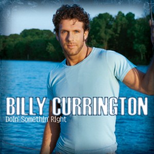 收聽Billy Currington的Must Be Doin' Somethin' Right歌詞歌曲