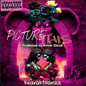 Kharaktharuce的專輯Picture This (Explicit)
