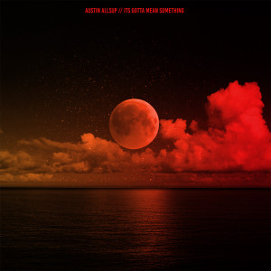 อัลบัม Its Gotta Mean Something ศิลปิน Austin Allsup